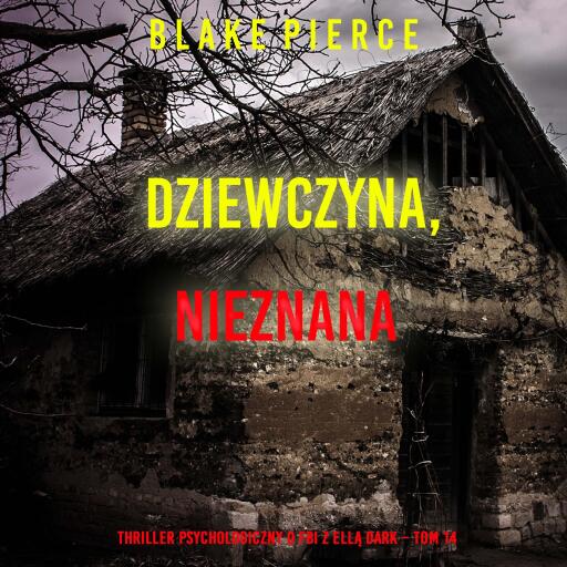 Portada del audiolibro «Dziewczyna, nieznana (Thriller psychologiczny o FBI z Ellą Dark – Tom 14)», de Blake Pierce