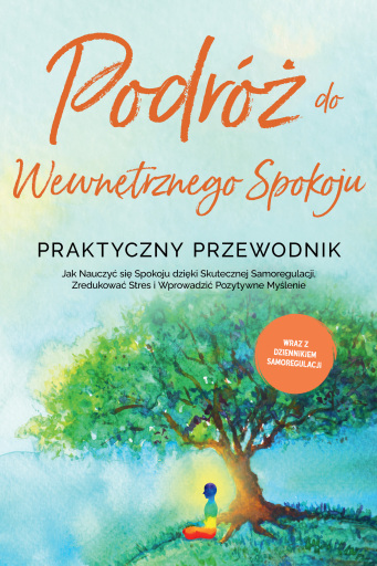 Portada del libro «Podróż do Wewnętrznego Spokoju - Praktyczny Przewodnik: Jak Nauczyć się Spokoju dzięki Skutecznej Samoregulacji, Zredukować Stres i Wprowadzić Pozytywne Myślenie - Wraz z Dziennikiem Samoregulacji», de Alexander Pipetz