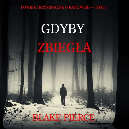 Portada del audiolibro «Gdyby zbiegła (Powieść kryminalna o Kate Wise — Tom 5)», de Blake Pierce