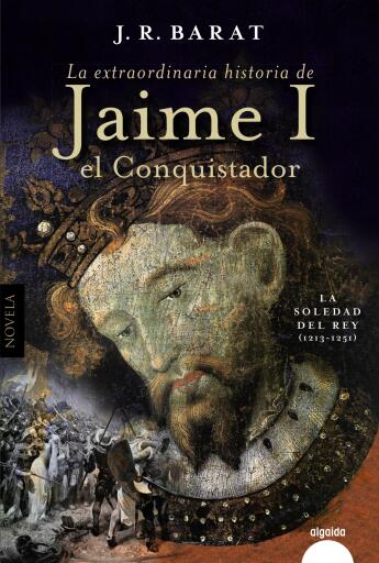Portada del libro «La extraordinaria historia del rey Jaime I el Conquistador», de Juan Ramón Barat