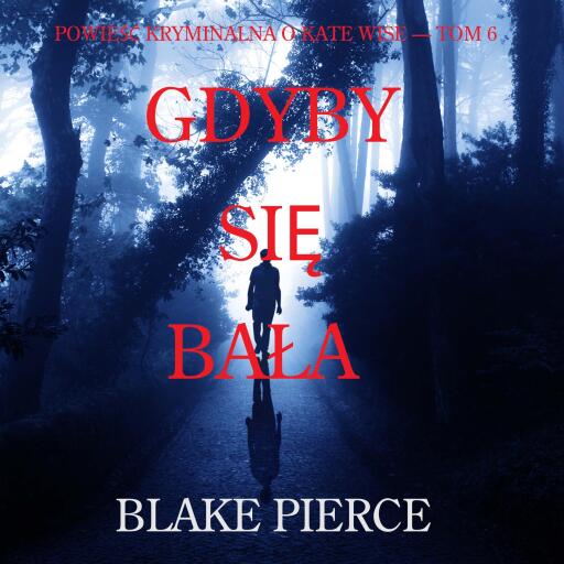 Portada del audiolibro «Gdyby się bała (Powieść kryminalna o Kate Wise — Tom 6)», de Blake Pierce