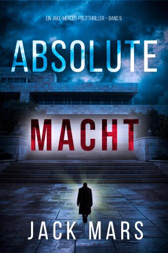 Portada del libro «Absolute Macht (Ein Jake-Mercer-Politthriller – Band 9)», de Jack Mars