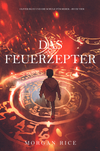 Portada del libro «Das Feuerzepter (Oliver Blue und die Schule für Seher — Buch Vier)», de Morgan Rice