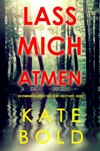 Lass mich atmen (Ein spannungsgeladener Thriller mit Ashley Hope - Buch 4)