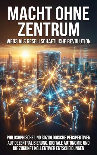 Macht ohne Zentrum: Web3 als gesellschaftliche Revolution