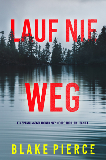 Portada del libro «Lauf Nie Weg (Ein spannungsgeladener May Moore Thriller - Band 1)», de Blake Pierce