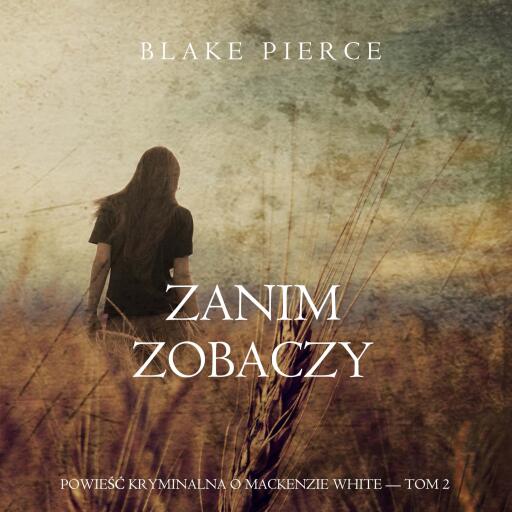 Portada del audiolibro «Zanim zobaczy (Powieść kryminalna o Mackenzie White — Tom 2)», de Blake Pierce