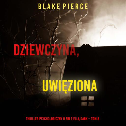 Portada del audiolibro «Dziewczyna, uwięziona (Thriller psychologiczny o FBI z Ellą Dark – Tom 8)», de Blake Pierce