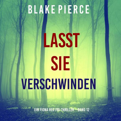 Lasst Sie Verschwinden (Ein Fiona Red FBI-Thriller – Band 12)