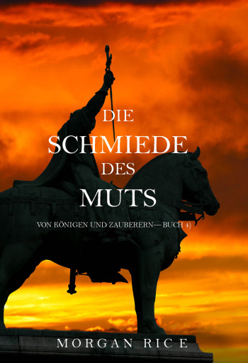 Portada del libro «Die Schmiede des Muts (Von Königen und Zauberern — Buch 4)», de Morgan Rice