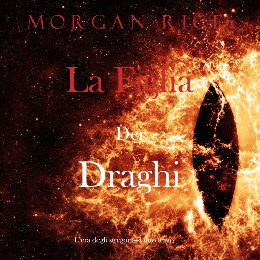 Portada del audiolibro «La figlia dei draghi (L'era degli stregoni—Libro terzo)», de Morgan Rice
