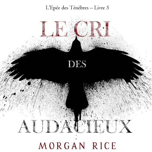 Portada del audiolibro «Le Cri des audacieux (L'Epée des Ténèbres – Livre 5)», de Morgan Rice
