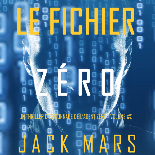 Portada del audiolibro «Le Fichier Zéro (Un Thriller d'Espionnage de l'Agent Zéro—Volume #5)», de Jack Mars