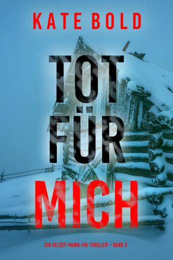 Tot für mich (Ein Kelsey-Hawk-FBI-Thriller – Band 3)