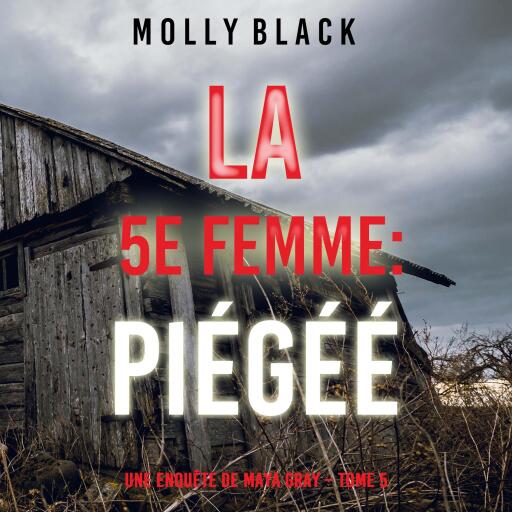 La 5e Femme : Piégéé (Une enquête de Maya Gray – Tome 5)