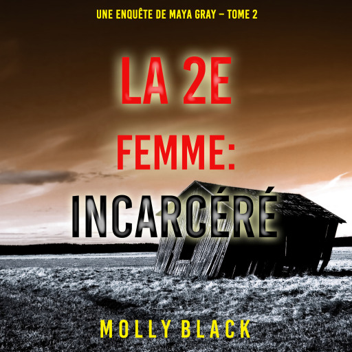 Portada del audiolibro «La 2e Femme : Incarcéré (Une enquête de Maya Gray – Tome 2)», de Molly Black