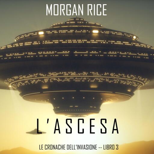 l'Ascesa (Le cronache dell'invasione—Libro Tre)