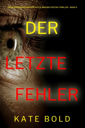 Der letzte Fehler (Ein spannungsgeladener Kaylie-Brooks-Psycho-Thriller – Band 5)