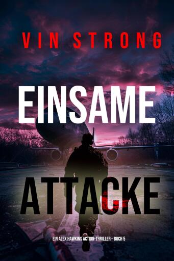 Einsame Attacke (Ein Alex Hawkins Action-Thriller – Buch 5)