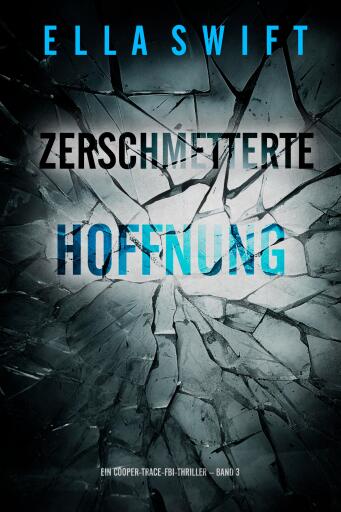 Zerschmetterte Hoffnung (Ein Cooper-Trace-FBI-Thriller – Band 3)