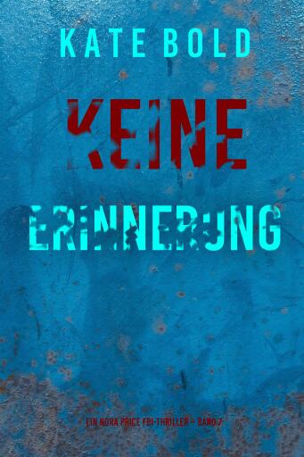 Portada del libro «Keine Erinnerung (Ein Nora Price FBI-Thriller – Band 7)», de Kate Bold