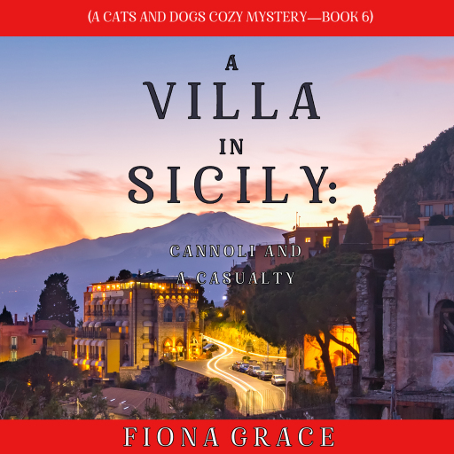 A Villa in Sicily: Cannoli and a Casualty (A Cats and Dogs Cozy Mystery—Book 6)