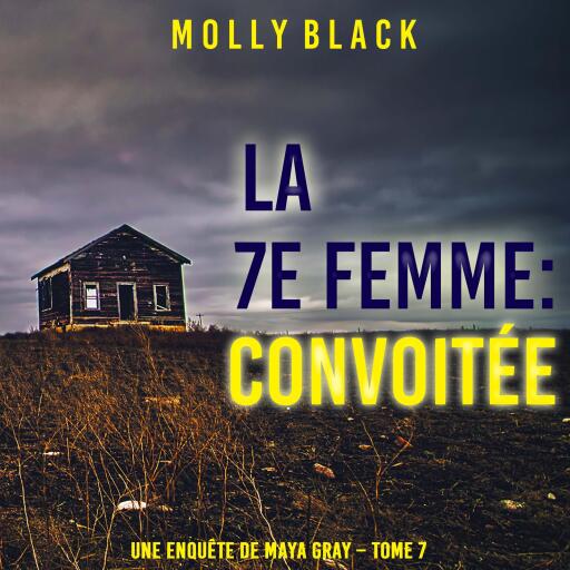 La 7e Femme : Convoitée (Une enquête de Maya Gray – Tome 7)