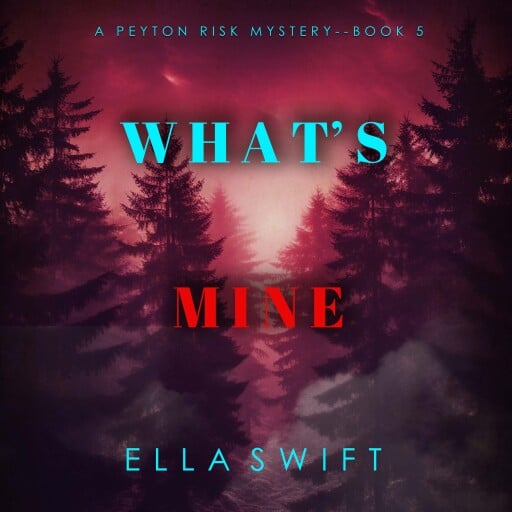 What's Mine (A Peyton Risk Suspense Thriller—Book 5)