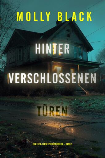 Hinter verschlossenen Türen (Ein Elise-Close-Psychothriller – Band 5)