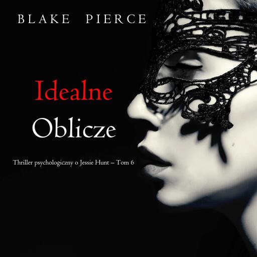 Portada del audiolibro «Idealne oblicze (Thriller psychologiczny o Jessie Hunt – Tom 6)», de Blake Pierce