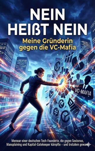 Nein heißt Nein: Meine Gründerin gegen die VC-Mafia