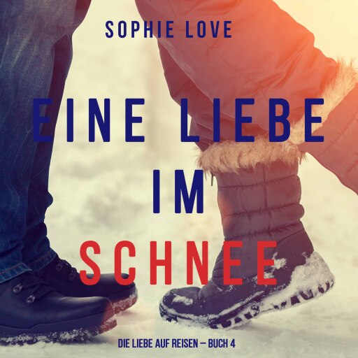 Eine Liebe im Schnee (Die Liebe auf Reisen – Buch #4)