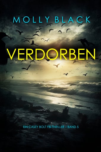 Verdorben (Ein Casey Bolt FBI-Thriller – Band 5)