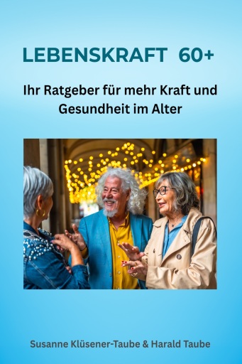 Lebenskraft 60+. Ihr Ratgeber für mehr Kraft und Gesundheit im Alter
