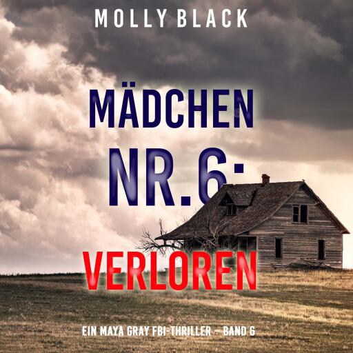 Portada del audiolibro «Mädchen Nr.6: Verloren (Ein Maya Gray FBI-Thriller – Band 6)», de Molly Black