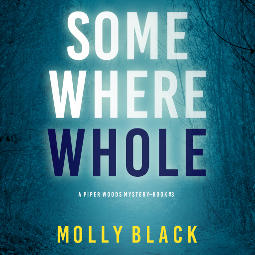 Portada del audiolibro «Somewhere Whole (A Piper Woods FBI Suspense Thriller—Book Three)», de Molly Black