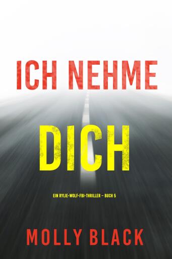 Ich Nehme Dich (Ein Rylie-Wolf-FBI-Thriller – Buch 5)