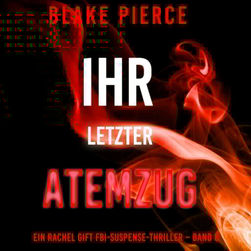 Ihr letzter Atemzug (Ein Rachel Gift FBI-Suspense-Thriller – Band 6)