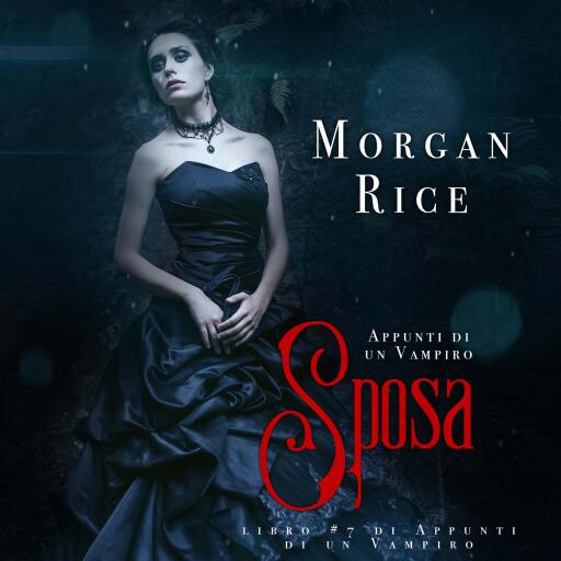 Portada del audiolibro «Sposa (Libro #7 in Appunti di un Vampiro)», de Morgan Rice