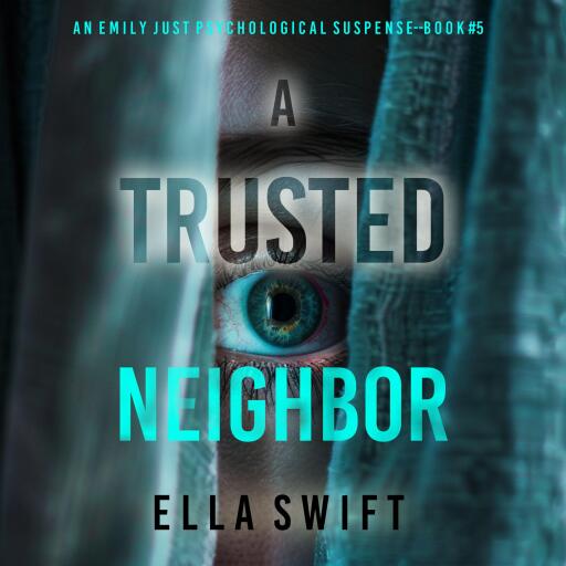 A Trusted Neighbor (An Emily Just Psychological Thriller—Book Five) A fascinating psychological thriller with a surprise twist you'll never guess