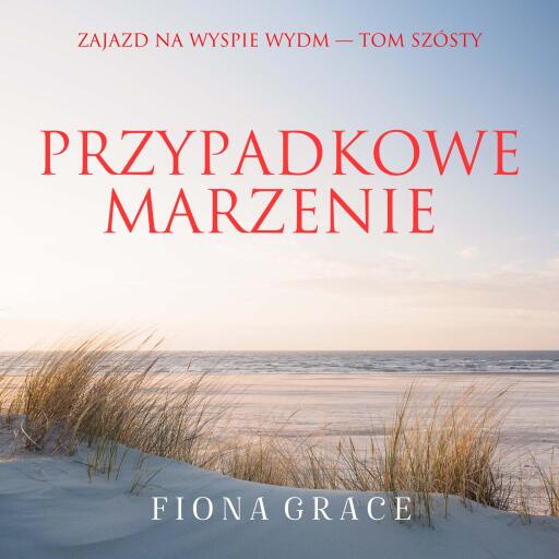 Portada del audiolibro «Przypadkowe marzenie (Zajazd na Wyspie Wydm — Tom szósty)», de Fiona Grace