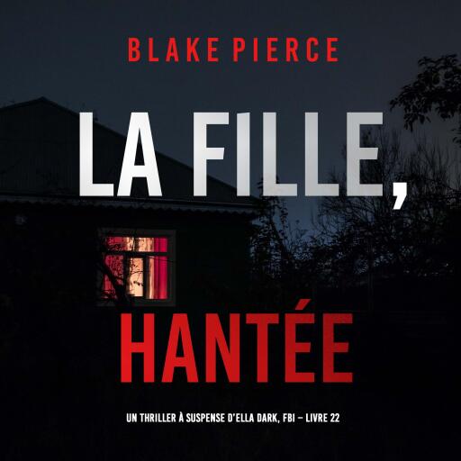 Portada del audiolibro «La Fille, Hantée (Un Thriller à Suspense d'Ella Dark, FBI – Livre 22)», de Blake Pierce