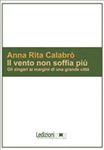 Portada del libro «Il Vento non soffia più. Gli zingari ai margini di una grande città.», de Anna Rita Calabrò