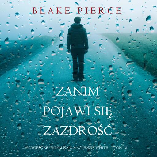 Portada del audiolibro «Zanim pojawi się zazdrość (Powieść kryminalna o Mackenzie White — Tom 12)», de Blake Pierce