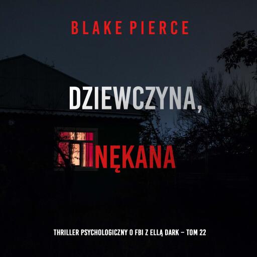 Portada del audiolibro «Dziewczyna, nękana (Thriller psychologiczny o FBI z Ellą Dark – Tom 22)», de Blake Pierce
