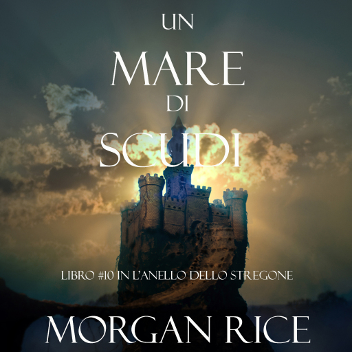 Portada del audiolibro «Un Mare Di Scudi (Libro #10 In L'Anello Dello Stregone)», de Morgan Rice