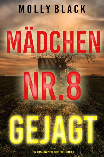 Portada del libro «Mädchen Nr.8: Gejagt (Ein Maya Gray FBI-Thriller – Band 8)», de Molly Black