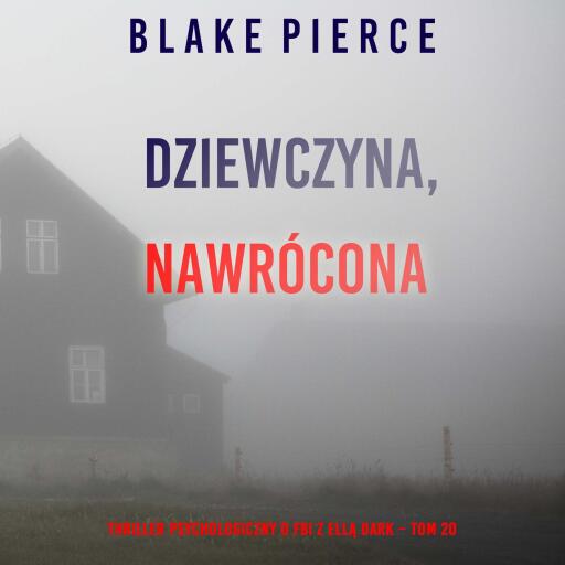 Portada del audiolibro «Dziewczyna, nawrócona (Thriller psychologiczny o FBI z Ellą Dark – Tom 20)», de Blake Pierce