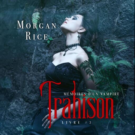 Portada del audiolibro «Trahison: Mémoires D'un Vampire – Livre Trois», de Morgan Rice