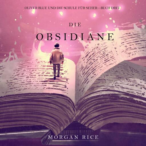 Portada del audiolibro «Die Obsidiane (Oliver Blue und die Schule für Seher—Buch Drei)», de Morgan Rice